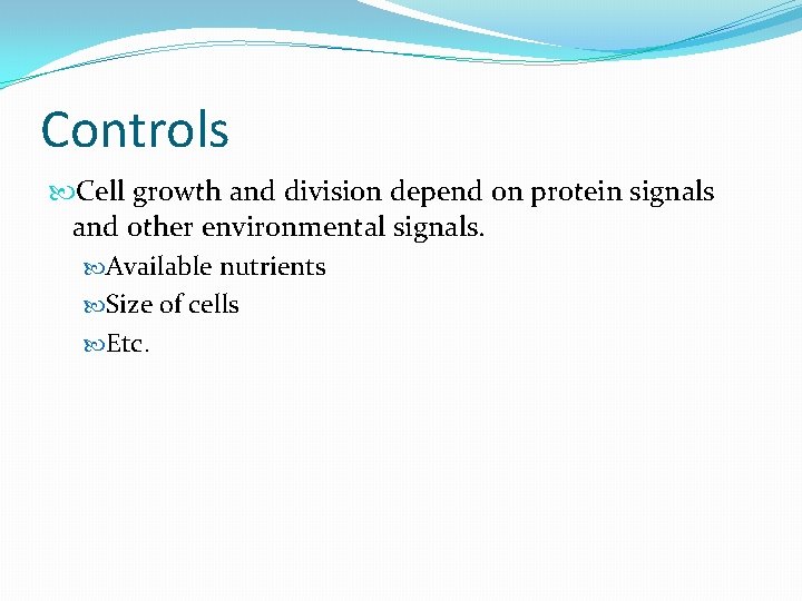 Controls Cell growth and division depend on protein signals and other environmental signals. Available Controls Cell growth and division depend on protein signals and other environmental signals. Available