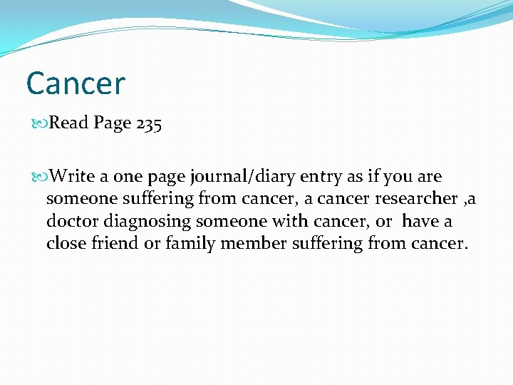 Cancer Read Page 235 Write a one page journal/diary entry as if you are Cancer Read Page 235 Write a one page journal/diary entry as if you are
