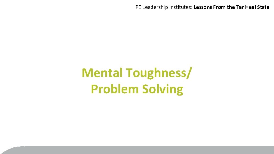 PE Leadership Institutes: Lessons From the Tar Heel State Mental Toughness/ Problem Solving 