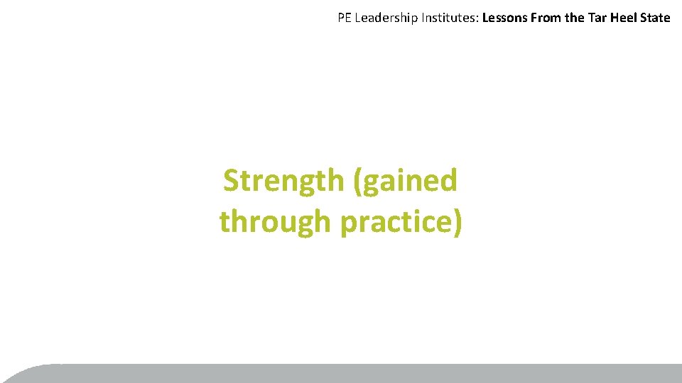 PE Leadership Institutes: Lessons From the Tar Heel State Strength (gained through practice) 