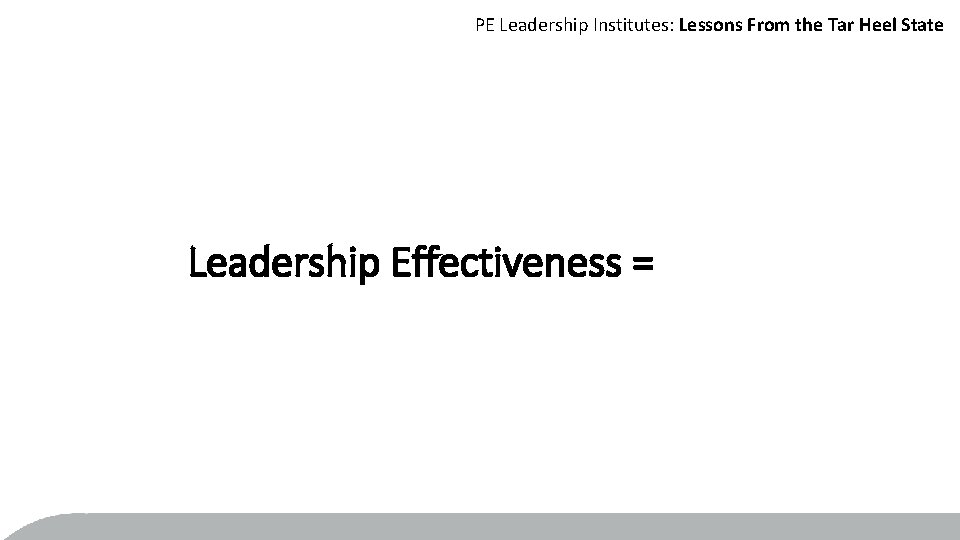 PE Leadership Institutes: Lessons From the Tar Heel State Leadership Effectiveness = 