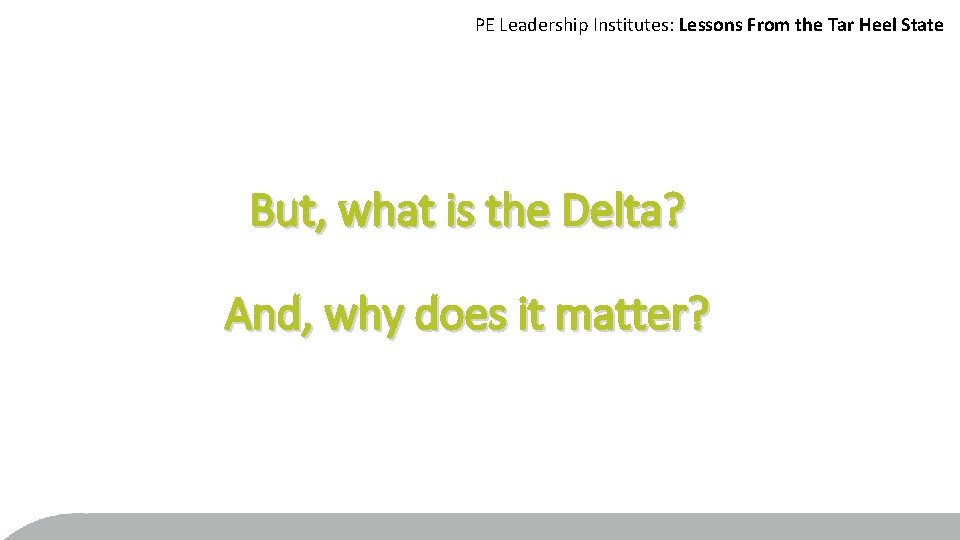 PE Leadership Institutes: Lessons From the Tar Heel State But, what is the Delta?