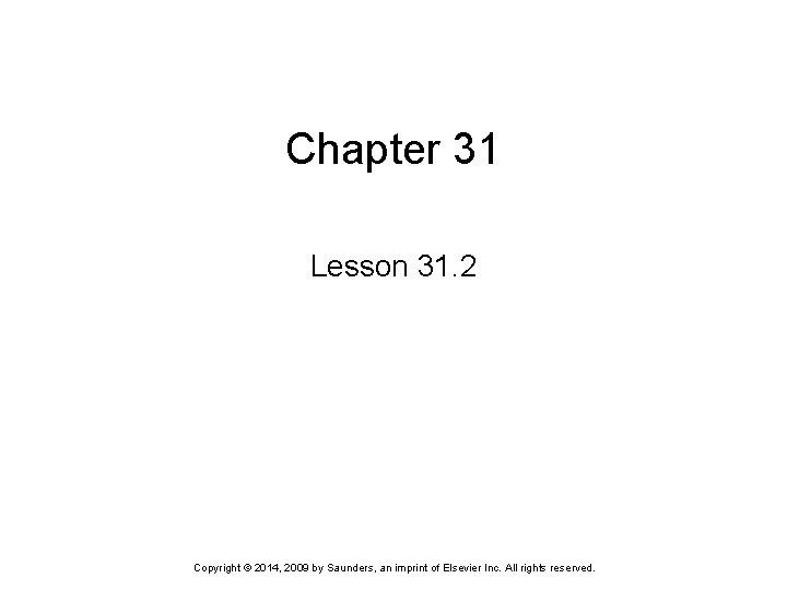 Chapter 31 Lesson 31. 2 Copyright © 2014, 2009 by Saunders, an imprint of