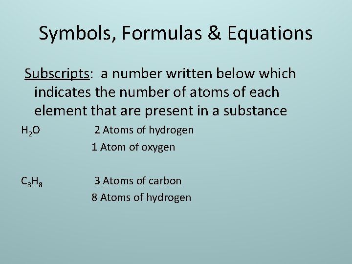 Symbols, Formulas & Equations Subscripts: a number written below which indicates the number of
