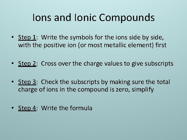 Ions and Ionic Compounds • Step 1: Write the symbols for the ions side
