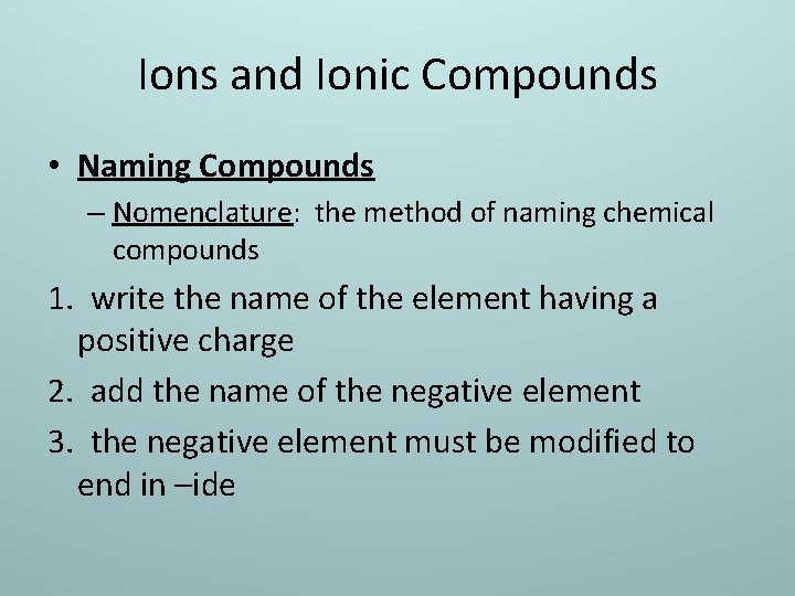 Ions and Ionic Compounds • Naming Compounds – Nomenclature: the method of naming chemical
