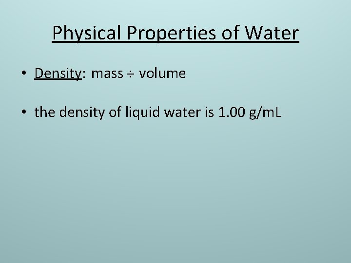 Physical Properties of Water • Density: mass volume • the density of liquid water