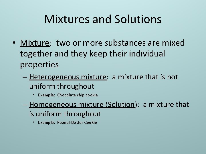 Mixtures and Solutions • Mixture: two or more substances are mixed together and they