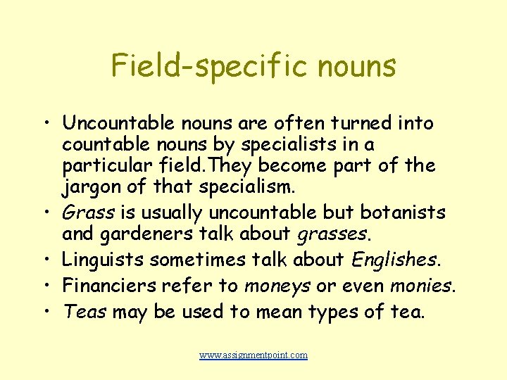 Field-specific nouns • Uncountable nouns are often turned into countable nouns by specialists in