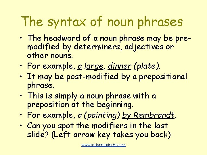 The syntax of noun phrases • The headword of a noun phrase may be