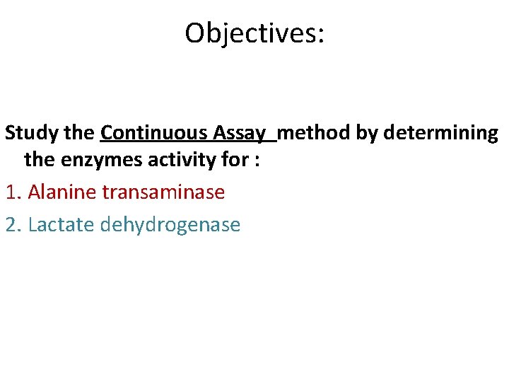Objectives: Study the Continuous Assay method by determining the enzymes activity for : 1.