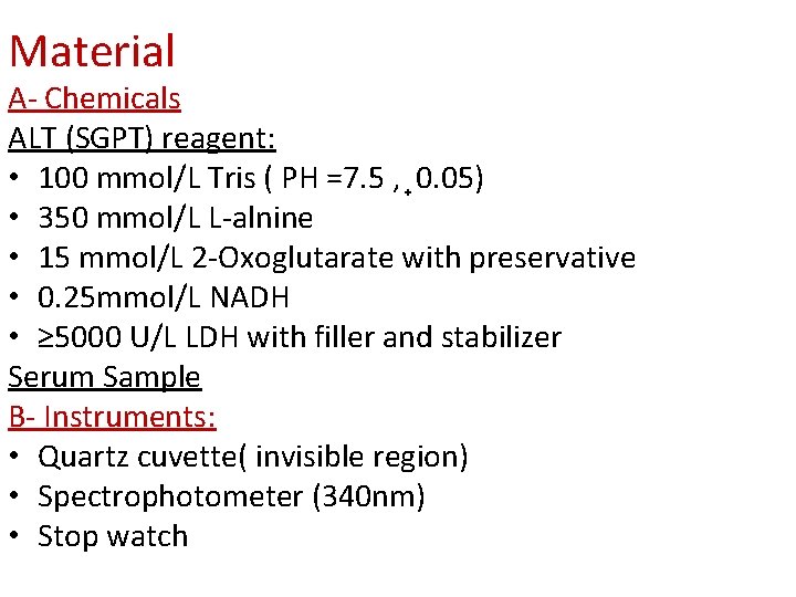 Material A- Chemicals ALT (SGPT) reagent: • 100 mmol/L Tris ( PH =7. 5