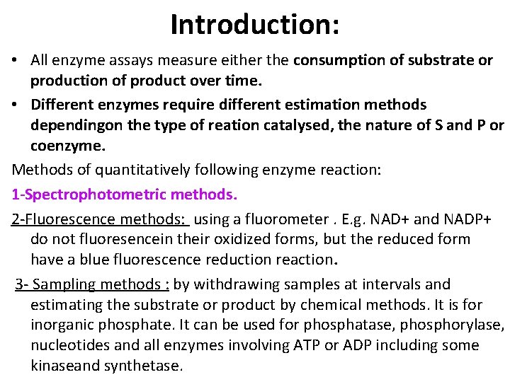 Introduction: • All enzyme assays measure either the consumption of substrate or production of