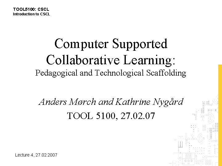 TOOL 5100: CSCL Introduction to CSCL Computer Supported Collaborative Learning: Pedagogical and Technological Scaffolding