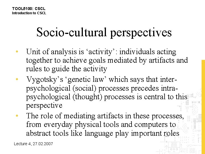 TOOL 5100: CSCL Introduction to CSCL Socio-cultural perspectives • Unit of analysis is ‘activity’: