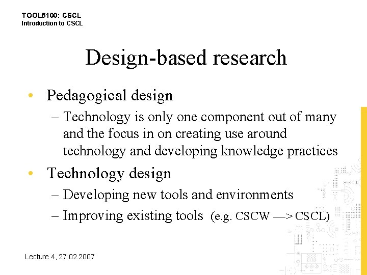 TOOL 5100: CSCL Introduction to CSCL Design-based research • Pedagogical design – Technology is