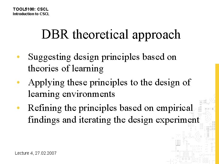 TOOL 5100: CSCL Introduction to CSCL DBR theoretical approach • Suggesting design principles based