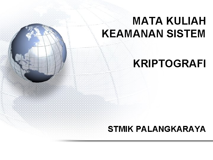 MATA KULIAH KEAMANAN SISTEM KRIPTOGRAFI STMIK PALANGKARAYA 