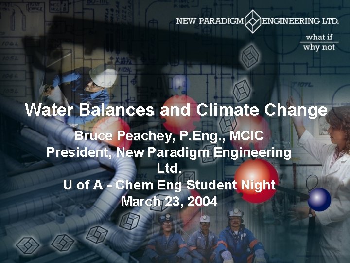 Water Balances and Climate Change Bruce Peachey, P. Eng. , MCIC President, New Paradigm
