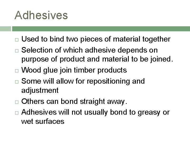 Adhesives Used to bind two pieces of material together Selection of which adhesive depends