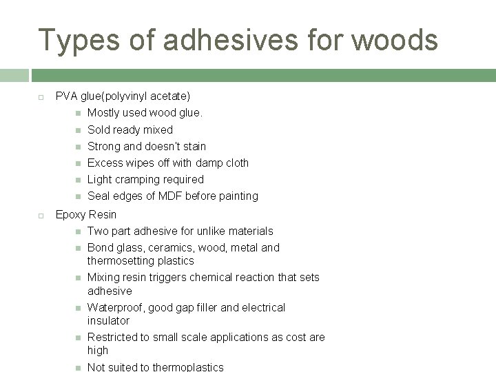 Types of adhesives for woods PVA glue(polyvinyl acetate) Mostly used wood glue. Sold ready