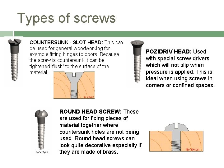Types of screws COUNTERSUNK - SLOT HEAD: This can be used for general woodworking