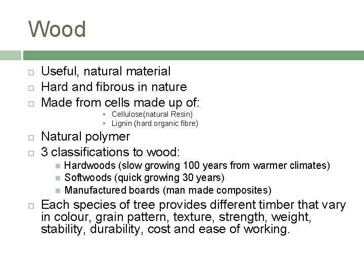 Wood Useful, natural material Hard and fibrous in nature Made from cells made up