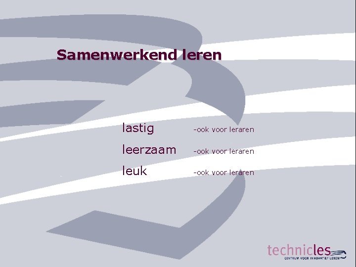 Samenwerkend leren lastig -ook voor leraren leerzaam -ook voor leraren leuk -ook voor leraren