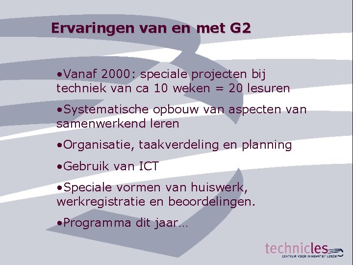 Ervaringen van en met G 2 • Vanaf 2000: speciale projecten bij techniek van