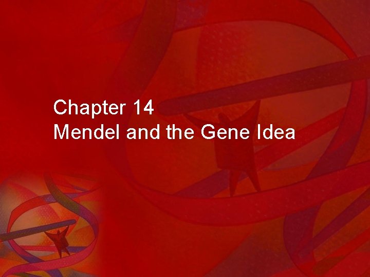 Chapter 14 Mendel and the Gene Idea 