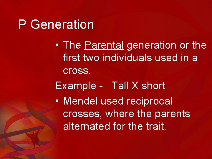 P Generation • The Parental generation or the first two individuals used in a