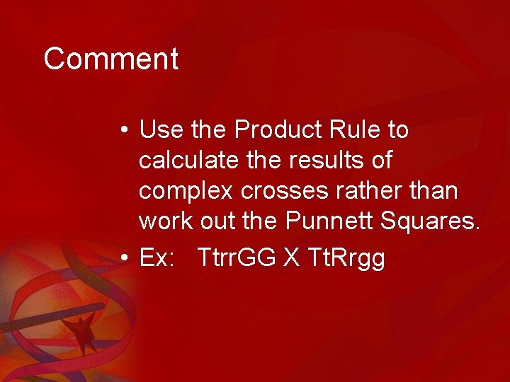 Comment • Use the Product Rule to calculate the results of complex crosses rather