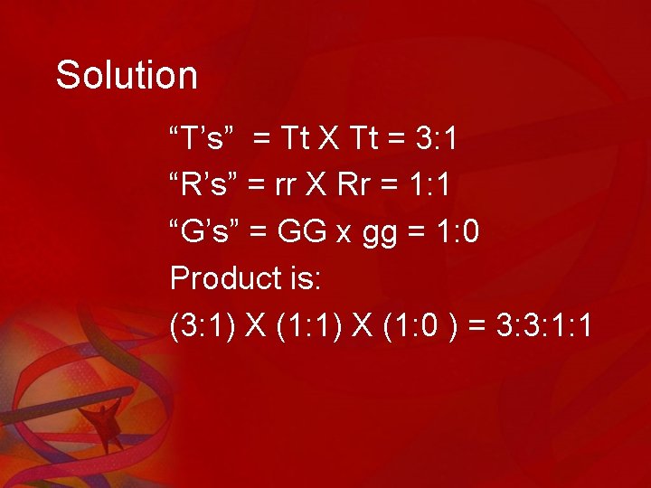 Solution “T’s” = Tt X Tt = 3: 1 “R’s” = rr X Rr