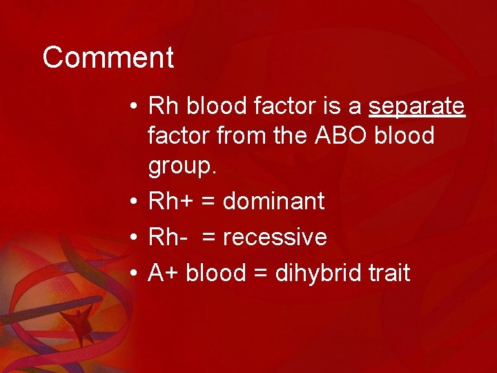 Comment • Rh blood factor is a separate factor from the ABO blood group.