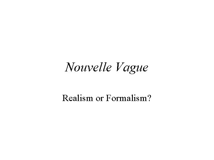 Nouvelle Vague Realism or Formalism? 