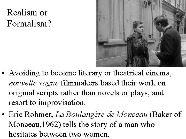 Realism or Formalism? • Avoiding to become literary or theatrical cinema, nouvelle vague filmmakers