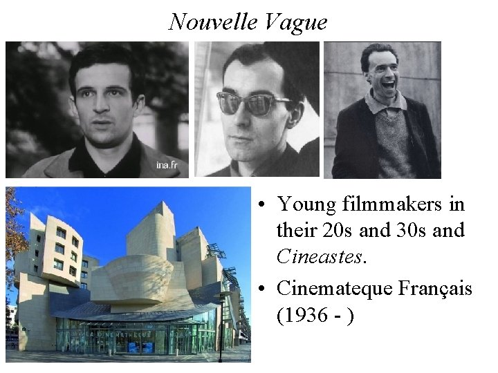 Nouvelle Vague • Young filmmakers in their 20 s and 30 s and Cineastes.