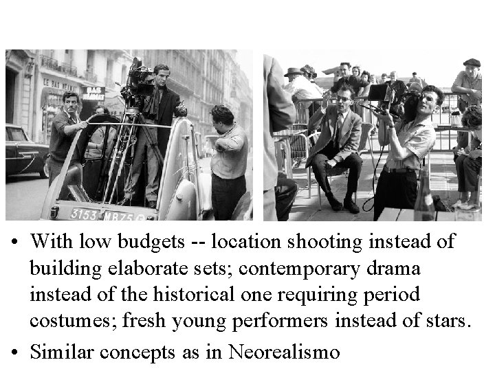  • With low budgets -- location shooting instead of building elaborate sets; contemporary