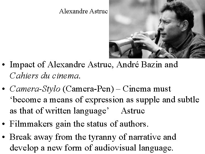 Alexandre Astruc • Impact of Alexandre Astruc, André Bazin and Cahiers du cinema. •