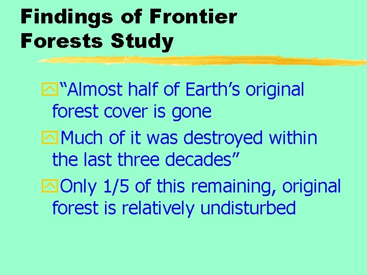Findings of Frontier Forests Study y“Almost half of Earth’s original forest cover is gone