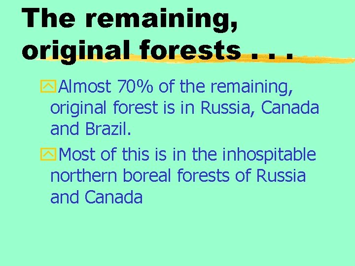 The remaining, original forests. . . y. Almost 70% of the remaining, original forest