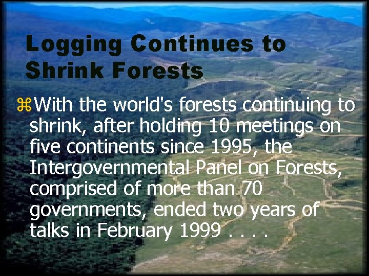 Logging Continues to Shrink Forests z. With the world's forests continuing to shrink, after