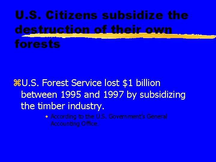 U. S. Citizens subsidize the destruction of their own forests z. U. S. Forest