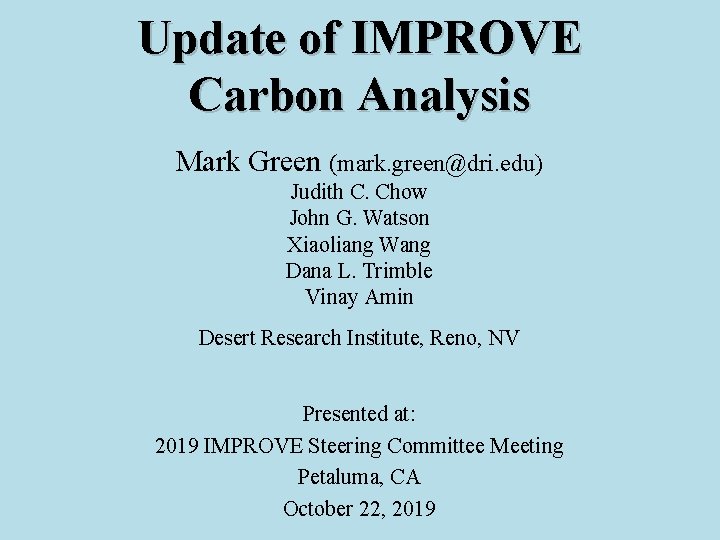 Update of IMPROVE Carbon Analysis Mark Green (mark. green@dri. edu) Judith C. Chow John