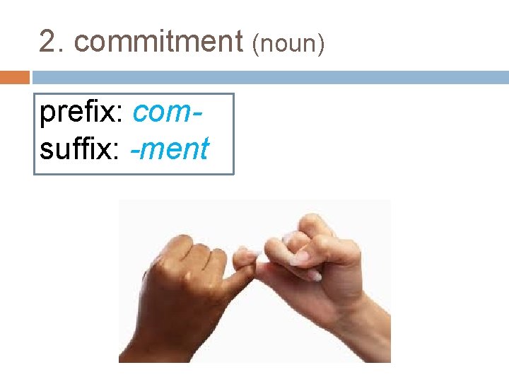 2. commitment (noun) prefix: comsuffix: -ment 