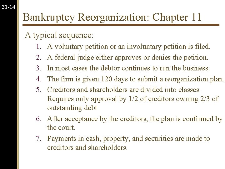31 -14 Bankruptcy Reorganization: Chapter 11 A typical sequence: 1. 2. 3. 4. 5.