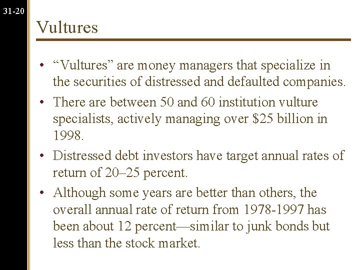 31 -20 Vultures • “Vultures” are money managers that specialize in the securities of