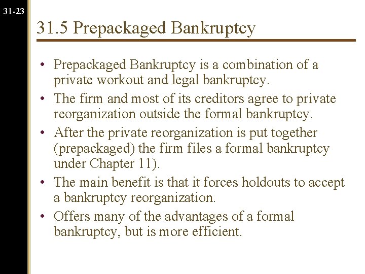31 -23 31. 5 Prepackaged Bankruptcy • Prepackaged Bankruptcy is a combination of a