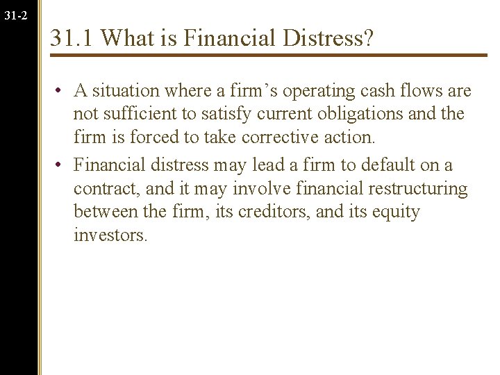31 -2 31. 1 What is Financial Distress? • A situation where a firm’s