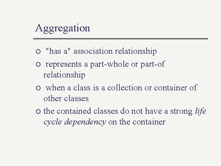 Aggregation "has a" association relationship ¡ represents a part-whole or part-of relationship ¡ when Aggregation "has a" association relationship ¡ represents a part-whole or part-of relationship ¡ when